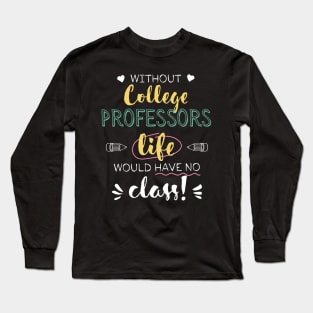 Without College Professors Gift Idea - Funny Quote - No Class Long Sleeve T-Shirt